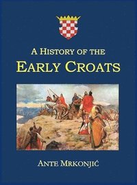 bokomslag History of the Early Croats