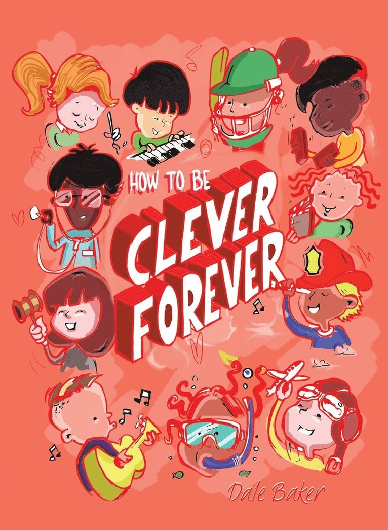 Dale C Baker, Dale C. Baker - How to be Clever Forever, Inbunden