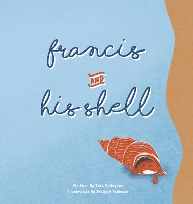 Taia Whitaker - Francis and His Shell, Inbunden