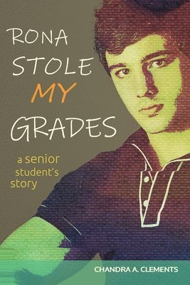 Chandra A. Clements, Chandra A, Clements, Chandra A Clements - Rona Stole My Grades: A Senior Student's Story, Häftad