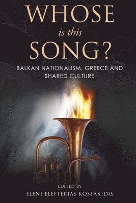 Alfred Vincent, Eleni Elefterias Kostakidis - Whose is this Song? Balkan Nationalism, Greece and Shared Culture, Häftad