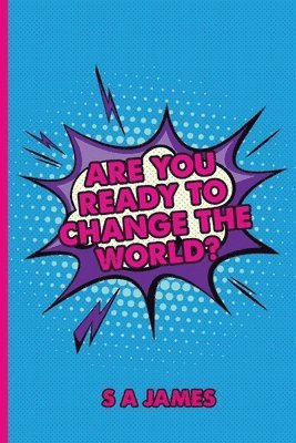 Are You Ready To Change The World 1