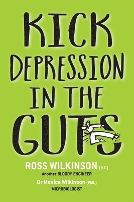 Ross Wilkinson, Monica Wilkinson - Kick Depression in the Guts, Häftad