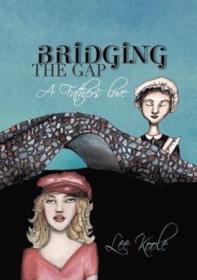 Bridging the Gap - A Father's Love 1