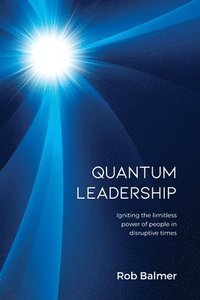 bokomslag Quantum Leadership: Igniting the limitless power of people in disruptive times