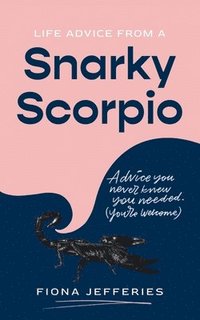 bokomslag Life Advice from a Snarky Scorpio