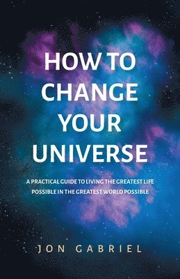 How to Change Your Universe 1