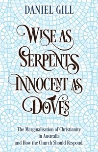 bokomslag Wise as Serpents; Innocent as Doves