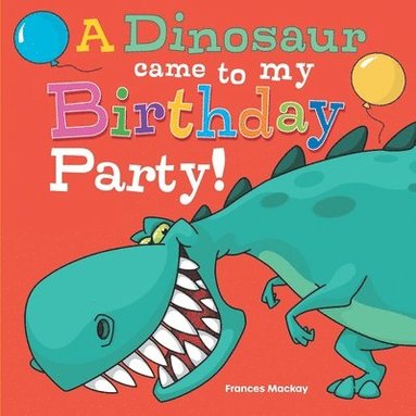 bokomslag A Dinosaur Came To My Birthday Party!