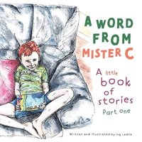 bokomslag A Word From Mister C A Little Book Of Stories