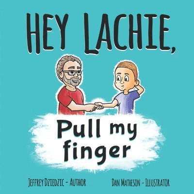 HEY LACHIE, Pull my finger 1