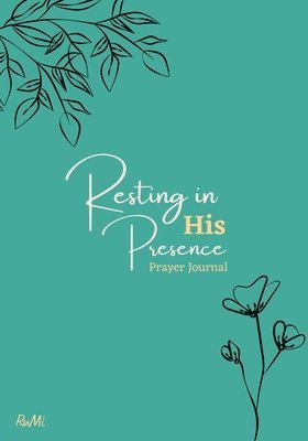 Resting in His Presence Prayer Journal 1
