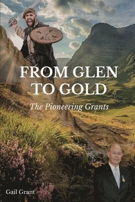 bokomslag From Glen to Gold: The Pioneering Grants