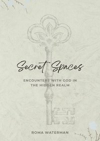 bokomslag Secret Spaces - Encounters with God in the Hidden Realm