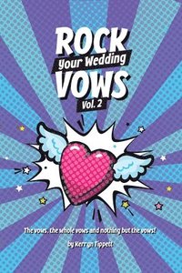 bokomslag Rock Your Wedding Vows: The vows, the whole vows, and nothing but the vows