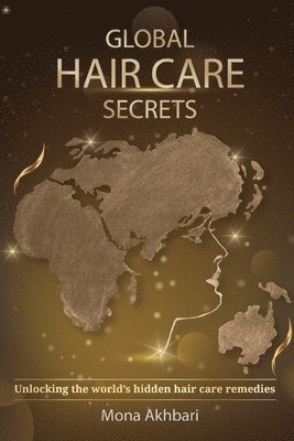Mona Akhbari, mona akhbari - Global Hair Care Secrets, Häftad
