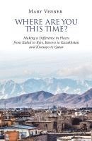 bokomslag Where Are You This Time?: Making a Difference in Places from Kabul to Kyiv, Kosovo to Kazakhstan and Kismayo to Qatar