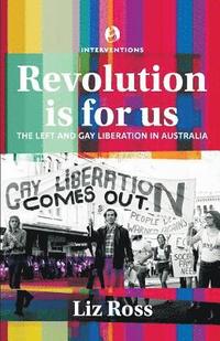 bokomslag Revolution is for us: The Left and Gay Liberation in Australia