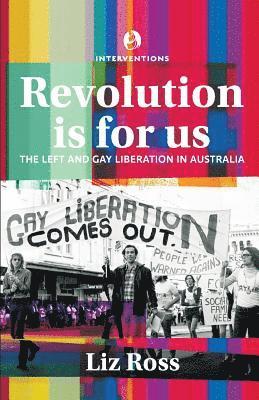 bokomslag Revolution is for us: The Left and Gay Liberation in Australia
