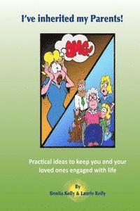 I've inherited my parents!: Practical ideas to keep you and your loved ones engaged with life 1