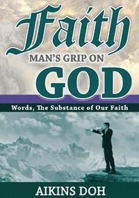 bokomslag Faith, Man's Grip On God