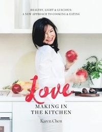 bokomslag Love Making in the Kitchen: Healthy, Light and Luscious: A New Approach to Cooking and Eating