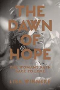 bokomslag The Dawn of Hope: One woman's path back to love