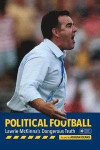 bokomslag Political Football: Lawrie McKinna's Dangerous Truth