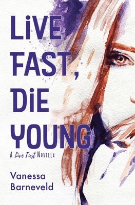 Vanessa Barneveld - Live Fast, Die Young: A Novella, Häftad