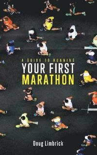 bokomslag A Guide to Running Your First Marathon