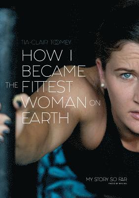 How I Became The Fittest Woman On Earth 1