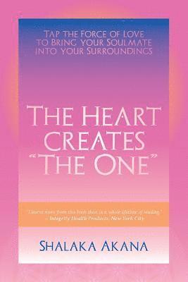 bokomslag The Heart Creates "The One": Tap the Force of Love to Bring your Soulmate into your Surroundings
