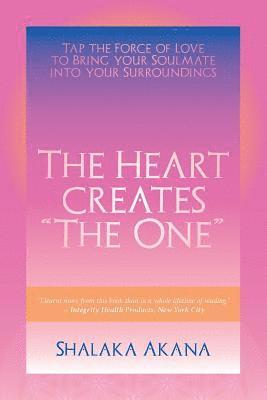 The Heart Creates 'The One': Tap the Force of Love to Bring your Soulmate into your Surroundings 1