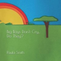 bokomslag Big Boys Don't Cry... Do They?: Emotional Coaching for Children and Parents