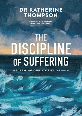 bokomslag The Discipline of Suffering: Redeeming Our Stories of Pain