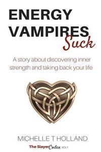 bokomslag Energy Vampires Suck: A story about discovering inner strength and taking back your life