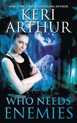 Keri Arthur - Who Needs Enemies, Häftad
