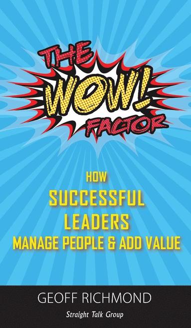 bokomslag The WOW Factor!: How Successful Leaders Manage People & Add Value