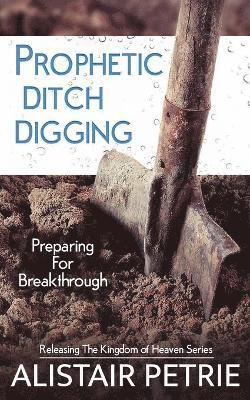Alistair Petrie - Prophetic Ditch Digging, Häftad