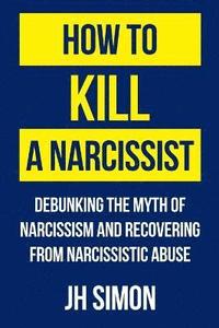 bokomslag How To Kill A Narcissist