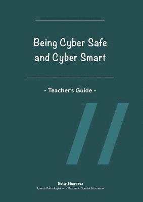 Being Cyber Safe and Cyber Smart - Teacher's Guide 1