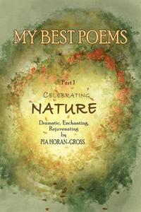 bokomslag MY BEST POEMS Part 1 Celebrating NATURE: Dramatic, Enchanting, Rejuvenating