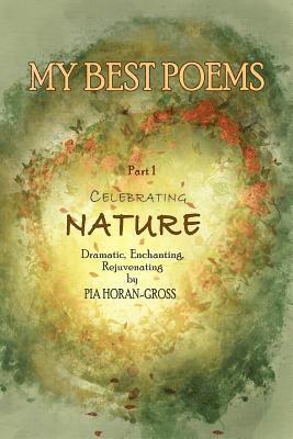 bokomslag MY BEST POEMS Part 1 Celebrating NATURE: Dramatic, Enchanting, Rejuvenating