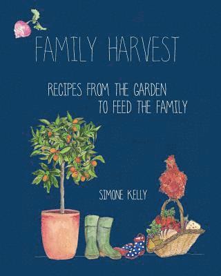 Family Harvest: Recipes from the Garden to Feed the Family 1