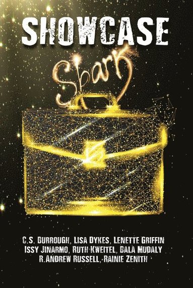 C.S. Burrough, Lisa Dykes, Lenette Griffin, Issy Jinarmo, Ruth Kweitel, Bala Mudaly, R. Andrew Russell, Rainie Zenith - Showcase: Spark, Häftad