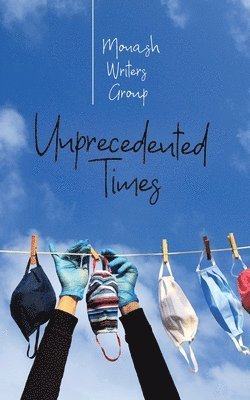 Monash Writers Group - Unprecedented Times, Häftad