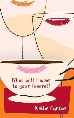 Kellie Curtain - What will I wear to your funeral?, Häftad