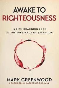 bokomslag Awake to Righteousness: A Life-Changing Look at the Substance of Salvation