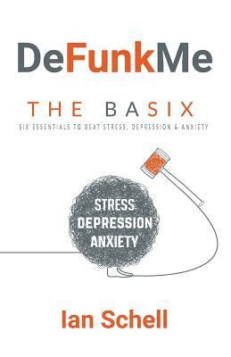 bokomslag DeFunkMe: The Basix: Six Essentials to Beat Stress, Depression & Anxiety