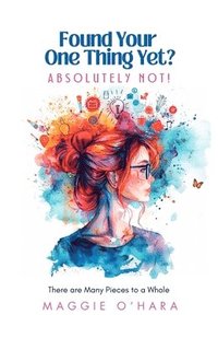 bokomslag Found Your One Thing Yet? Absolutely Not!